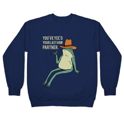 You've Yee'd Your Last Haw Partner Crewneck Sweatshirt