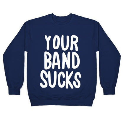 Your Band Sucks Crewneck Sweatshirt