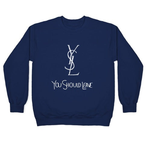 YSL Parody You Should Leave (white) Crewneck Sweatshirt