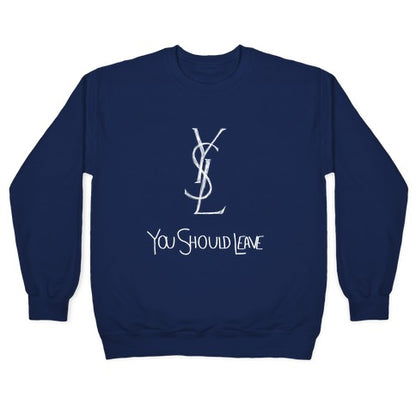 YSL Parody You Should Leave (white) Crewneck Sweatshirt