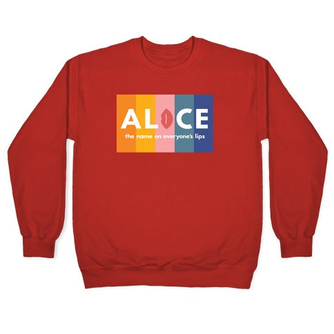 Alice, The Name On Everyone's Lips Crewneck Sweatshirt