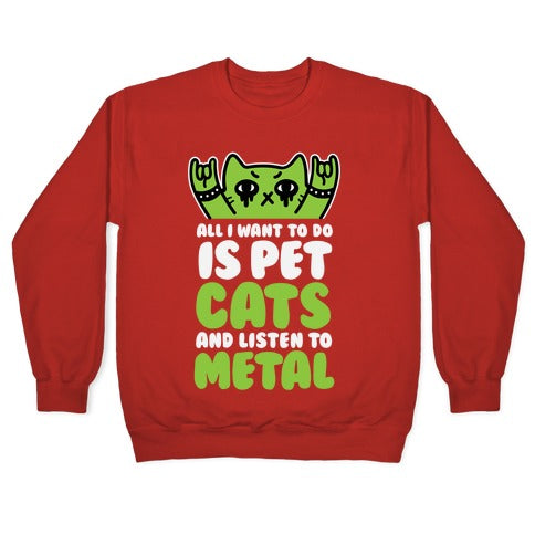 All I Want To Do Is Pet Cats And Listen To Metal Crewneck Sweatshirt