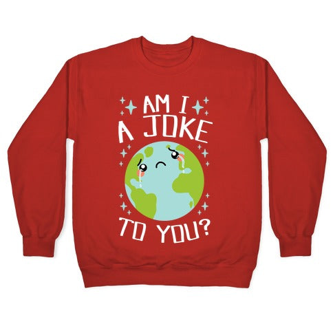 Am I A Joke To You? Crewneck Sweatshirt