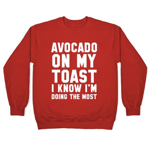 Avocado On MyToast, I Know I'm Doing The Most Crewneck Sweatshirt