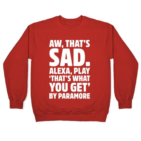 Aw That's Sad Alexa Play That's What You Get By Paramore Parody White Print Crewneck Sweatshirt