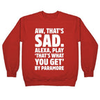 Aw That's Sad Alexa Play That's What You Get By Paramore Parody White Print Crewneck Sweatshirt