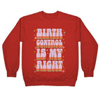 Birth Control is My Right Crewneck Sweatshirt