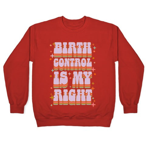 Birth Control is My Right Crewneck Sweatshirt