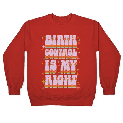 Birth Control is My Right Crewneck Sweatshirt