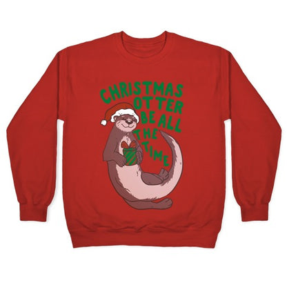 Christmas Otter Be All the Time Crewneck Sweatshirt