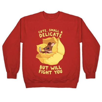 Cute, Small, And Delicate, BUT WILL FIGHT YOU Crewneck Sweatshirt