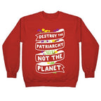 Destroy The Patriarchy Not The Planet Crewneck Sweatshirt