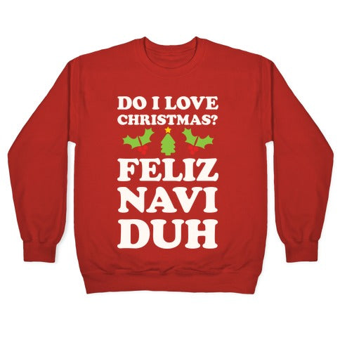 Do I Love Christmas? Feliz Naviduh Crewneck Sweatshirt