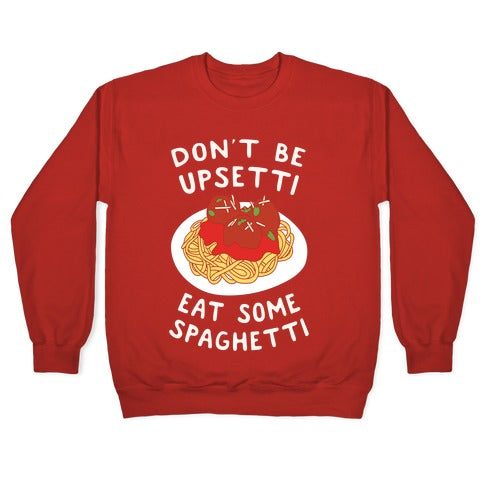 Don't Be Upsetti Eat Some Spaghetti Crewneck Sweatshirt