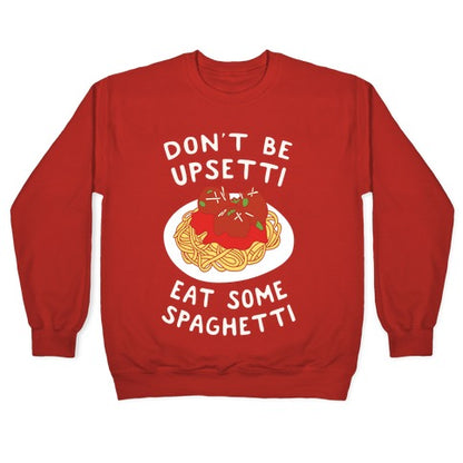 Don't Be Upsetti Eat Some Spaghetti Crewneck Sweatshirt