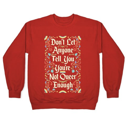 Don't Let Anyone Tell You You're Not Queer Enough Crewneck Sweatshirt