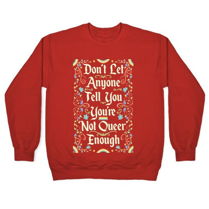 Don't Let Anyone Tell You You're Not Queer Enough Crewneck Sweatshirt