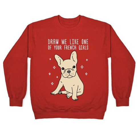 Draw Me Like One Of Your French Girls Bulldog Crewneck Sweatshirt