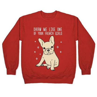 Draw Me Like One Of Your French Girls Bulldog Crewneck Sweatshirt