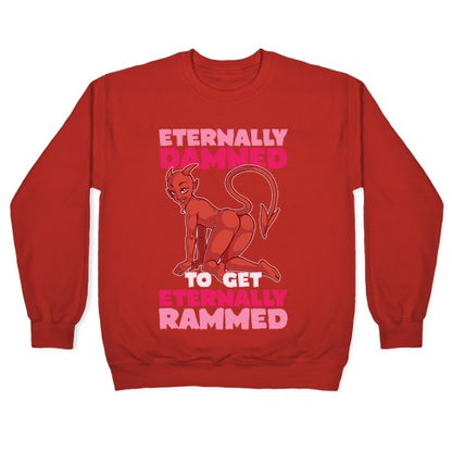 Eternally Damned To Get Eternally Rammed Crewneck Sweatshirt