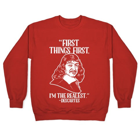 First Things First I'm The Realest (Descartes) Crewneck Sweatshirt
