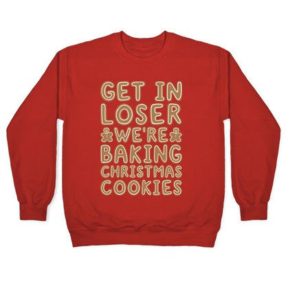 Get In Loser We're Baking Christmas Cookies Crewneck Sweatshirt