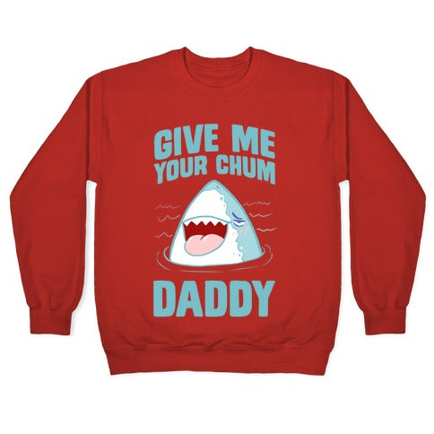 Give Me Your Chum Daddy Crewneck Sweatshirt