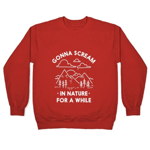 Gonna Scream in Nature For a While Crewneck Sweatshirt