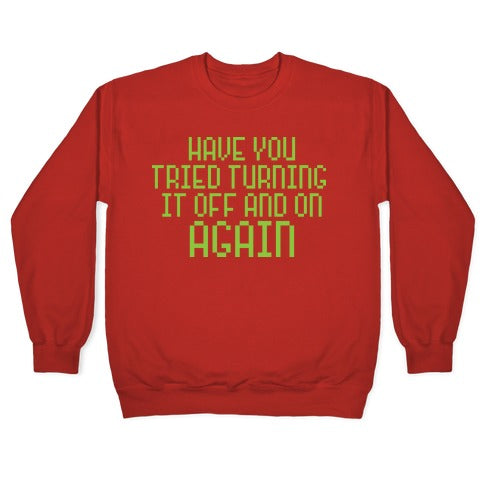 Have You Tried Turning It Off and On Again? Crewneck Sweatshirt