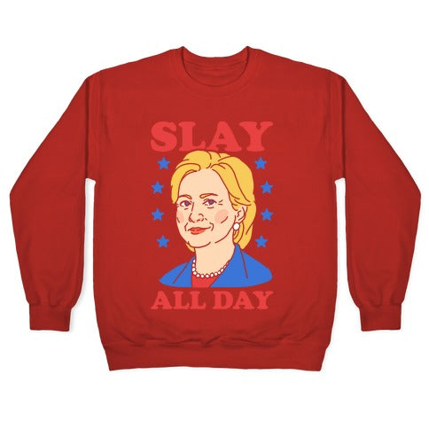 Hillary Clinton: Slay All Day Crewneck Sweatshirt
