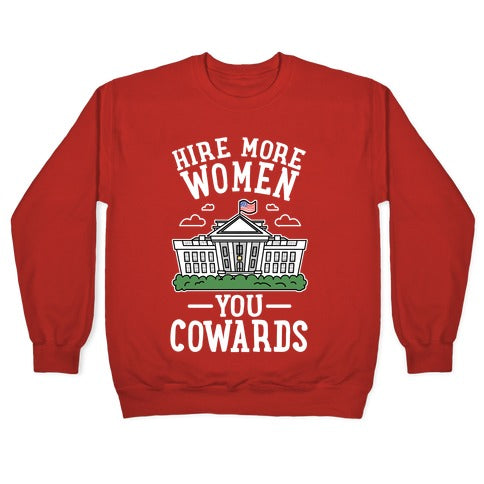 Hire More WOMEN You COWARDS Crewneck Sweatshirt