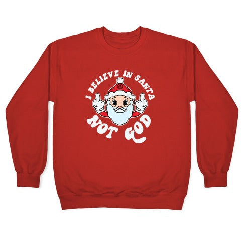 I Believe in Santa, Not God Crewneck Sweatshirt