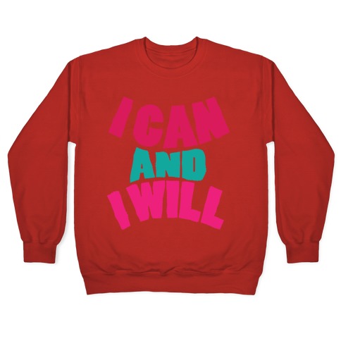 I Can And I Will Crewneck Sweatshirt