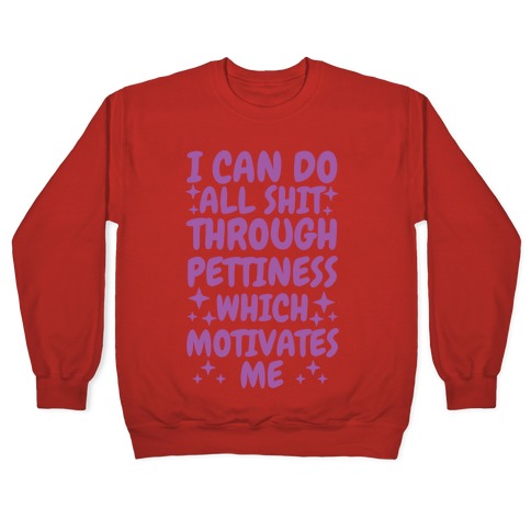 I Can Do All Shit Through Pettiness Crewneck Sweatshirt