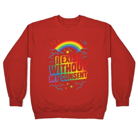 I Exist Without My Consent Crewneck Sweatshirt