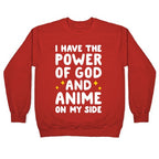 I Have The Power Of God And Anime On My Side Crewneck Sweatshirt