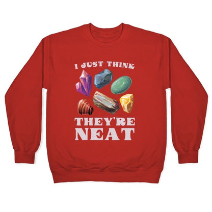 I Just Think They're Neat Crewneck Sweatshirt