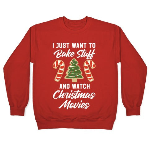 I Just Want to Bake Stuff and Watch Christmas Movies Crewneck Sweatshirt