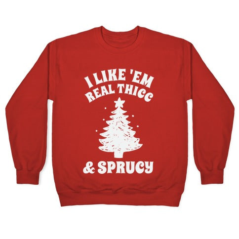 I Like 'Em Real Thicc & Sprucy Crewneck Sweatshirt