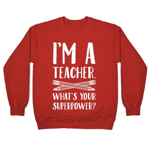 I'm a Teacher. What's Your Superpower? Crewneck Sweatshirt