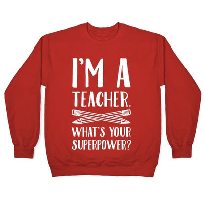 I'm a Teacher. What's Your Superpower? Crewneck Sweatshirt