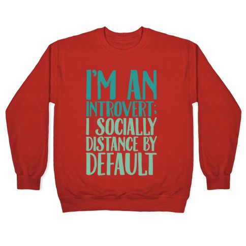 I'm An Introvert I Socially Distance By Default White Print Crewneck Sweatshirt