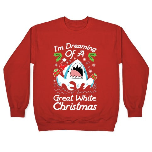 I'm Dreaming Of A Great White Christmas Crewneck Sweatshirt