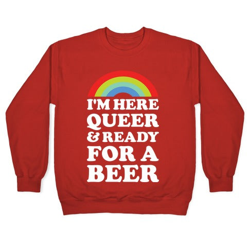 I'm Here Queer And Ready For A Beer Crewneck Sweatshirt