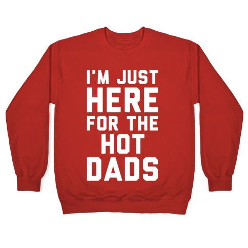 I'm Just Here For The Hot Dads White Print Crewneck Sweatshirt