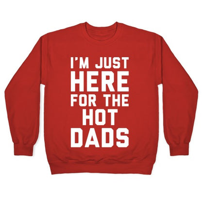 I'm Just Here For The Hot Dads White Print Crewneck Sweatshirt