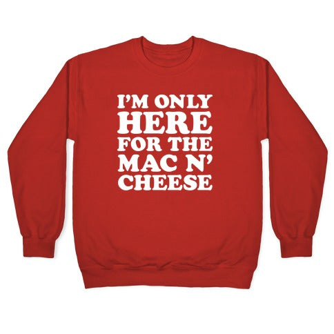 I'm Only Here For the Mac N' Cheese Crewneck Sweatshirt