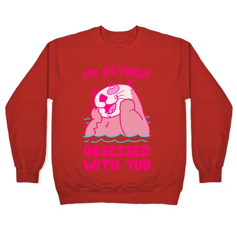I'm Otterly Obsessed With You Crewneck Sweatshirt