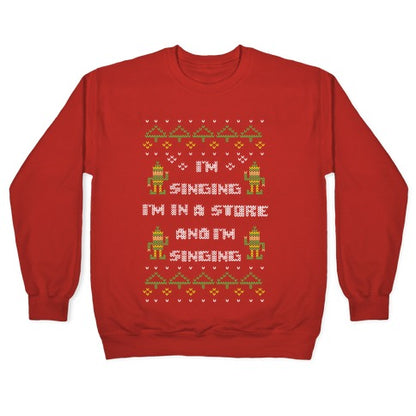 I'm Singing I'm In a Store and I'm Singing Crewneck Sweatshirt