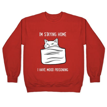 I'm Staying Home I Have Mood Poisoning Crewneck Sweatshirt